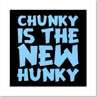 Chunky Is The New Hunky Posters and Art
